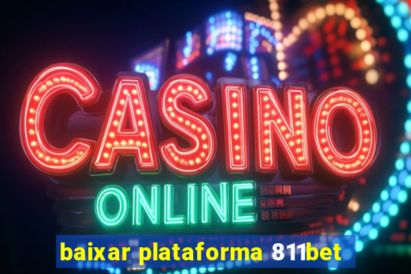 baixar plataforma 811bet